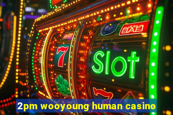 2pm wooyoung human casino