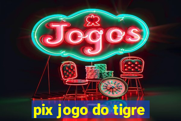 pix jogo do tigre