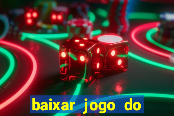 baixar jogo do tigre para ganhar dinheiro no cadastro