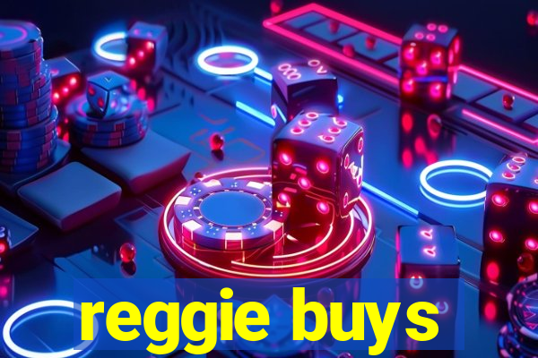 reggie buys