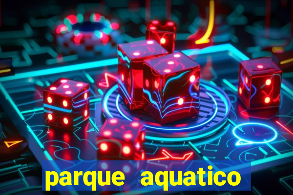 parque aquatico aguas claras