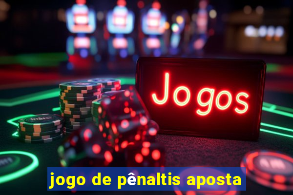 jogo de pênaltis aposta