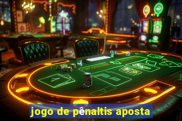 jogo de pênaltis aposta