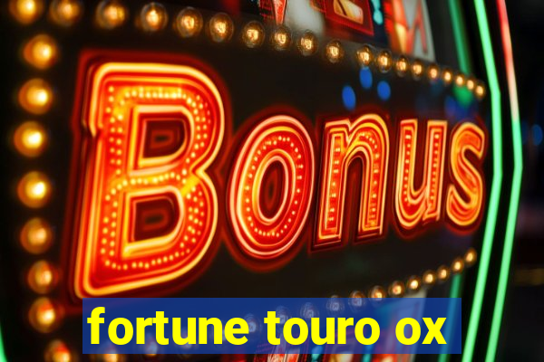 fortune touro ox