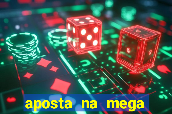 aposta na mega sena online