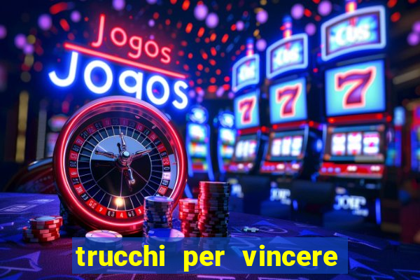 trucchi per vincere alle slot da bar