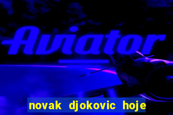 novak djokovic hoje onde assistir