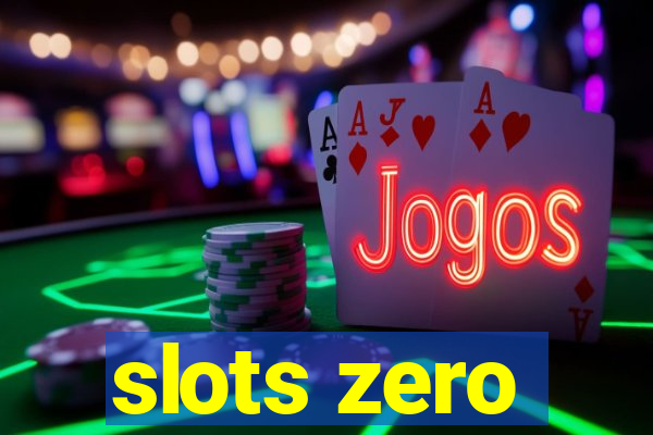 slots zero