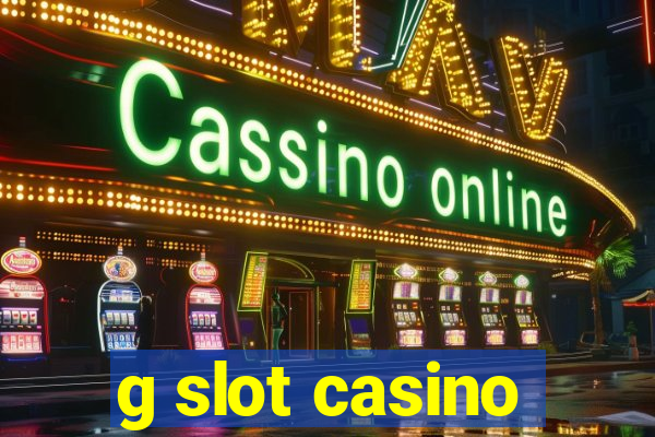 g slot casino