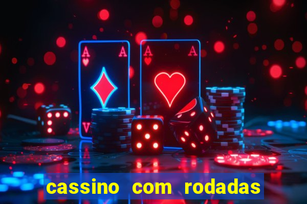 cassino com rodadas gratis sem deposito