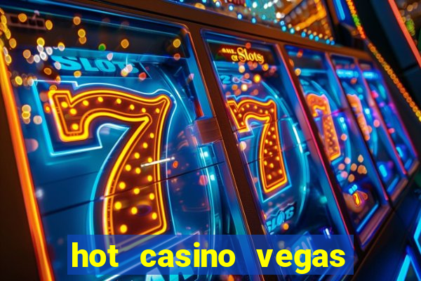 hot casino vegas slots games