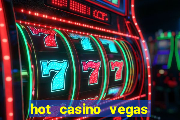 hot casino vegas slots games