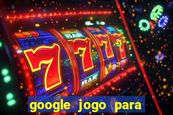 google jogo para ganhar dinheiro