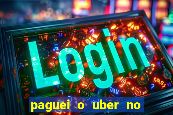 paguei o uber no pix e nao encontrou motorista