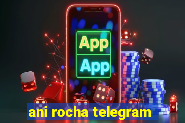 ani rocha telegram