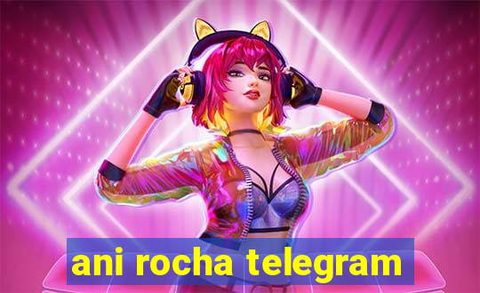 ani rocha telegram