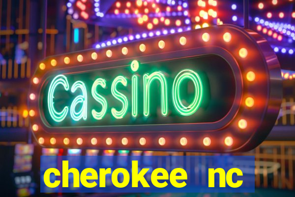 cherokee nc harrah's casino