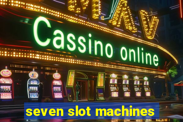 seven slot machines