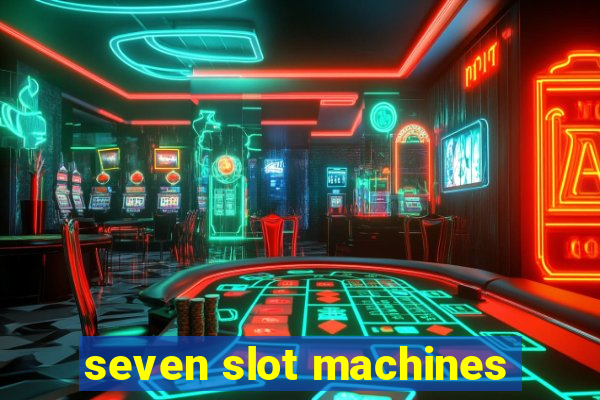 seven slot machines