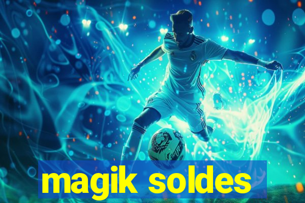 magik soldes