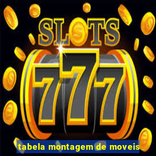 tabela montagem de moveis