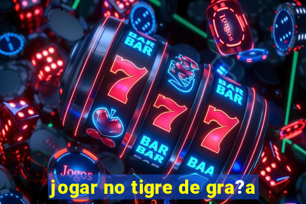 jogar no tigre de gra?a