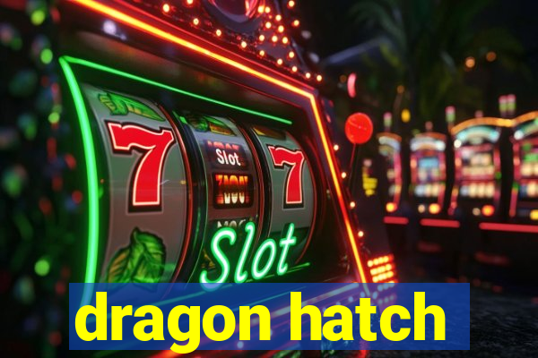 dragon hatch