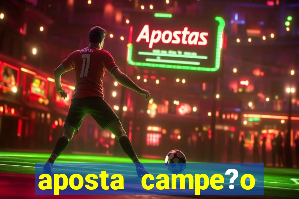 aposta campe?o brasileiro 2024