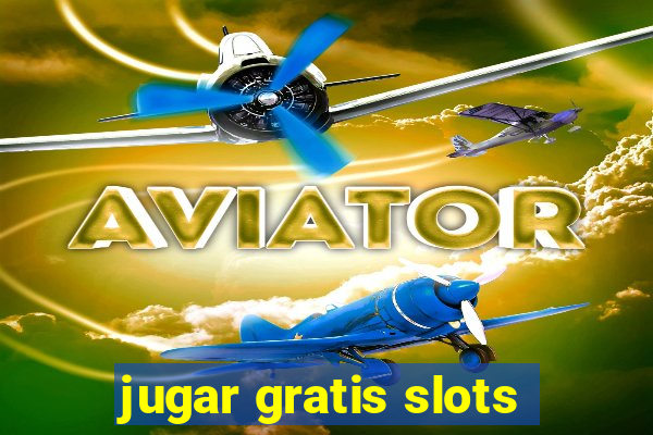 jugar gratis slots