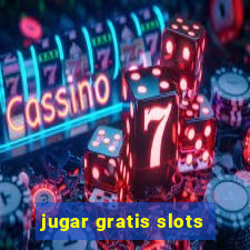 jugar gratis slots