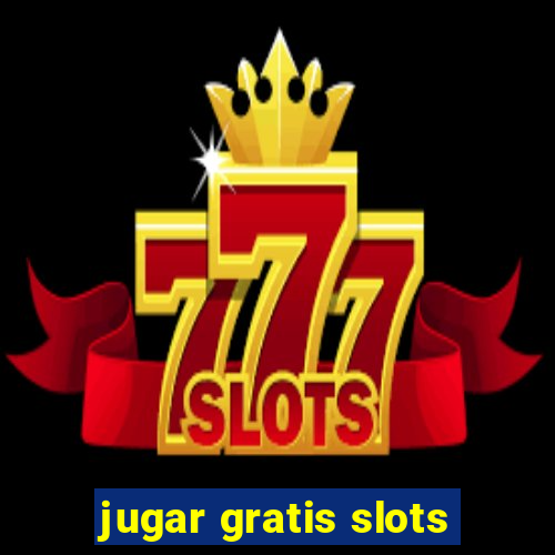 jugar gratis slots