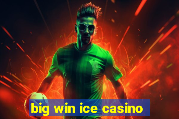 big win ice casino