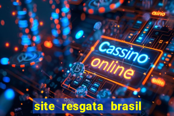 site resgata brasil é confiável