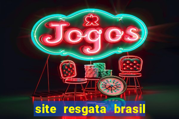 site resgata brasil é confiável