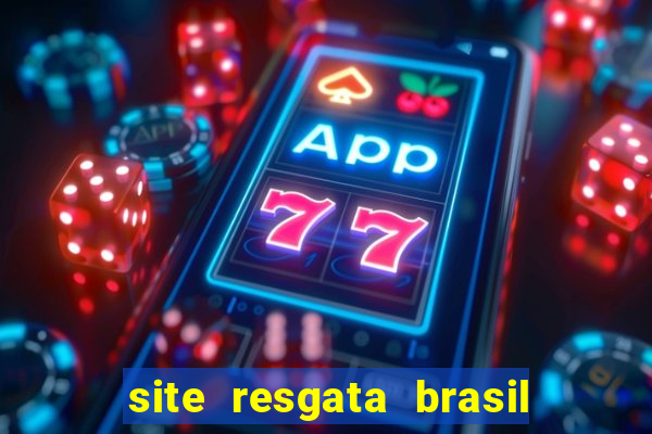 site resgata brasil é confiável