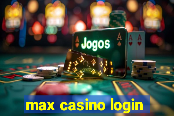 max casino login