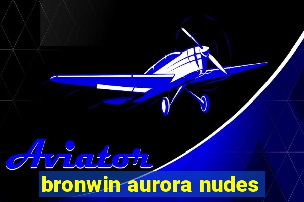 bronwin aurora nudes