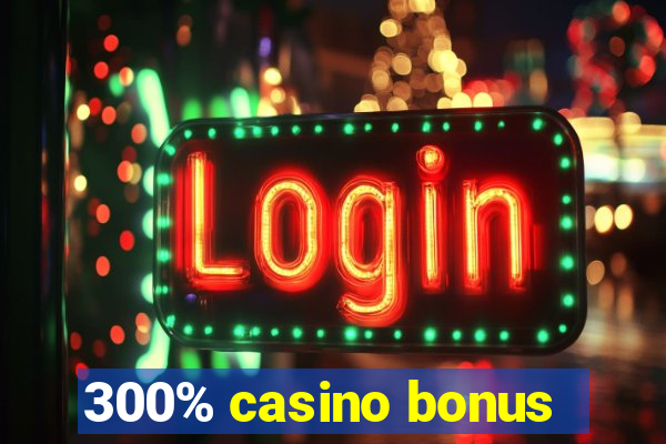 300% casino bonus