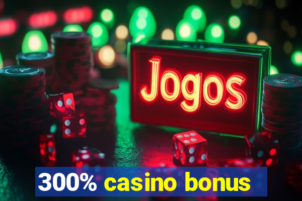 300% casino bonus