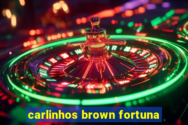 carlinhos brown fortuna