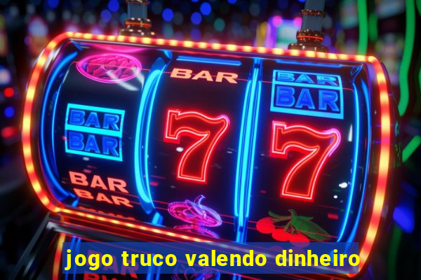 jogo truco valendo dinheiro