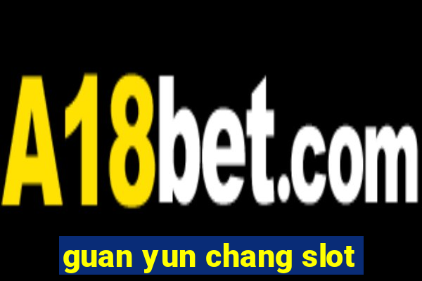 guan yun chang slot