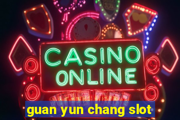 guan yun chang slot