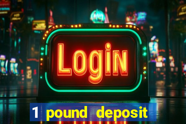 1 pound deposit casino uk