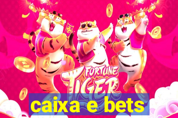 caixa e bets