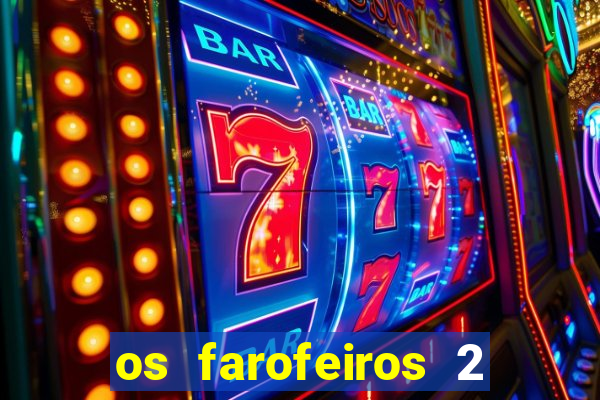 os farofeiros 2 rede canais