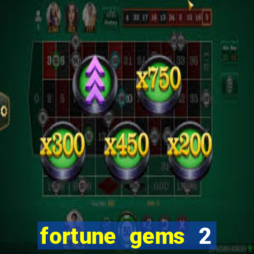 fortune gems 2 free play