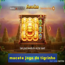 macete jogo do tigrinho