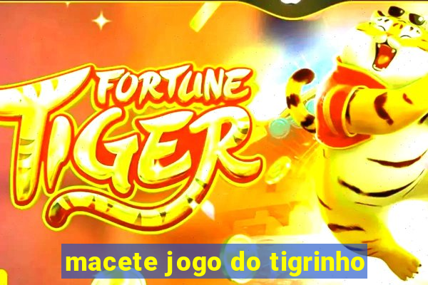 macete jogo do tigrinho