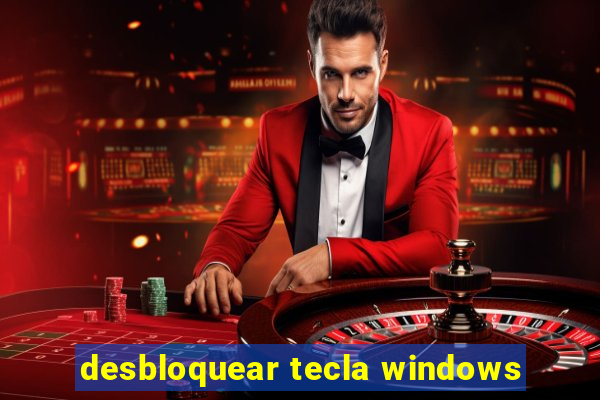 desbloquear tecla windows